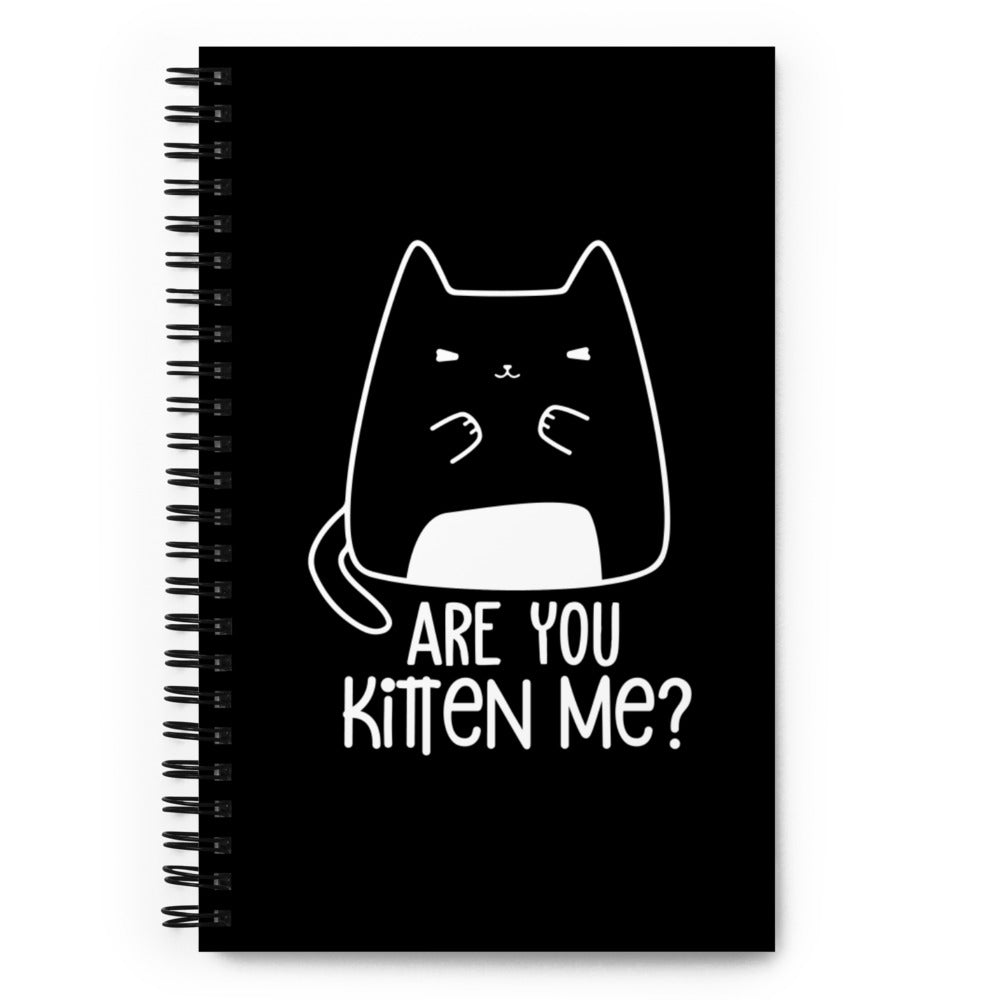 Are You Kitten Me? Spiral Notebook